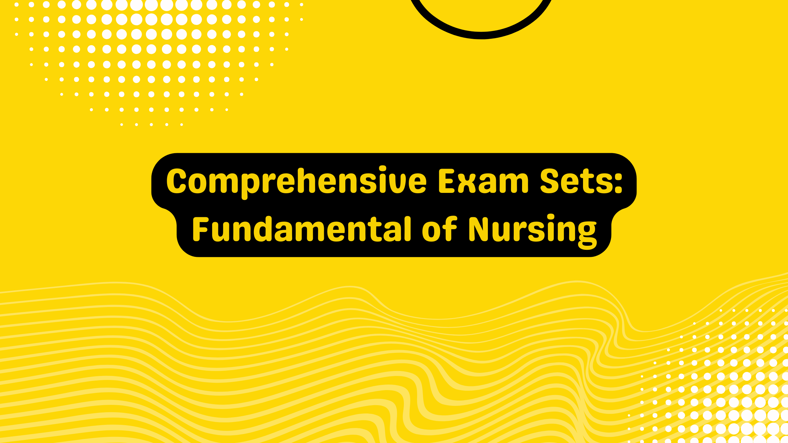 Comprehensive Exam sets: Fundamental of Nursing