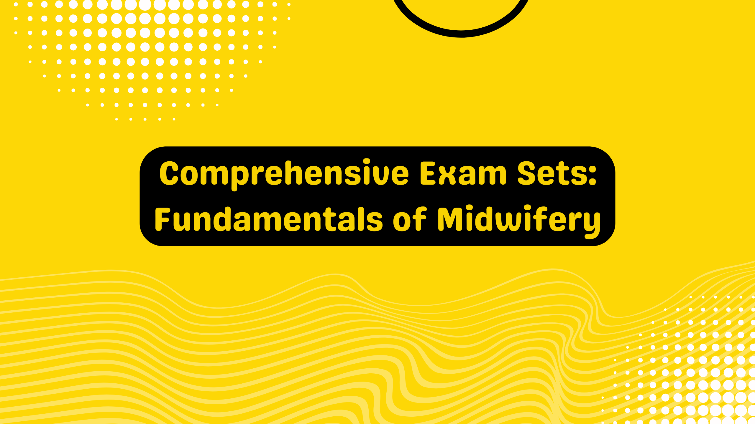 Comprehensive Exam sets: Fundamentals of Midwifery